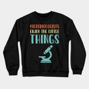 Microbiologists Enjoy The Little Things Crewneck Sweatshirt